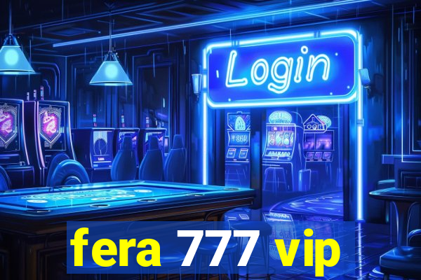 fera 777 vip